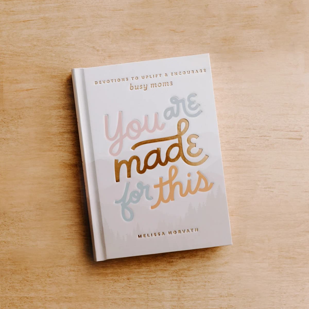 You Are Made For This: Devotions to Uplift & Encourage Moms