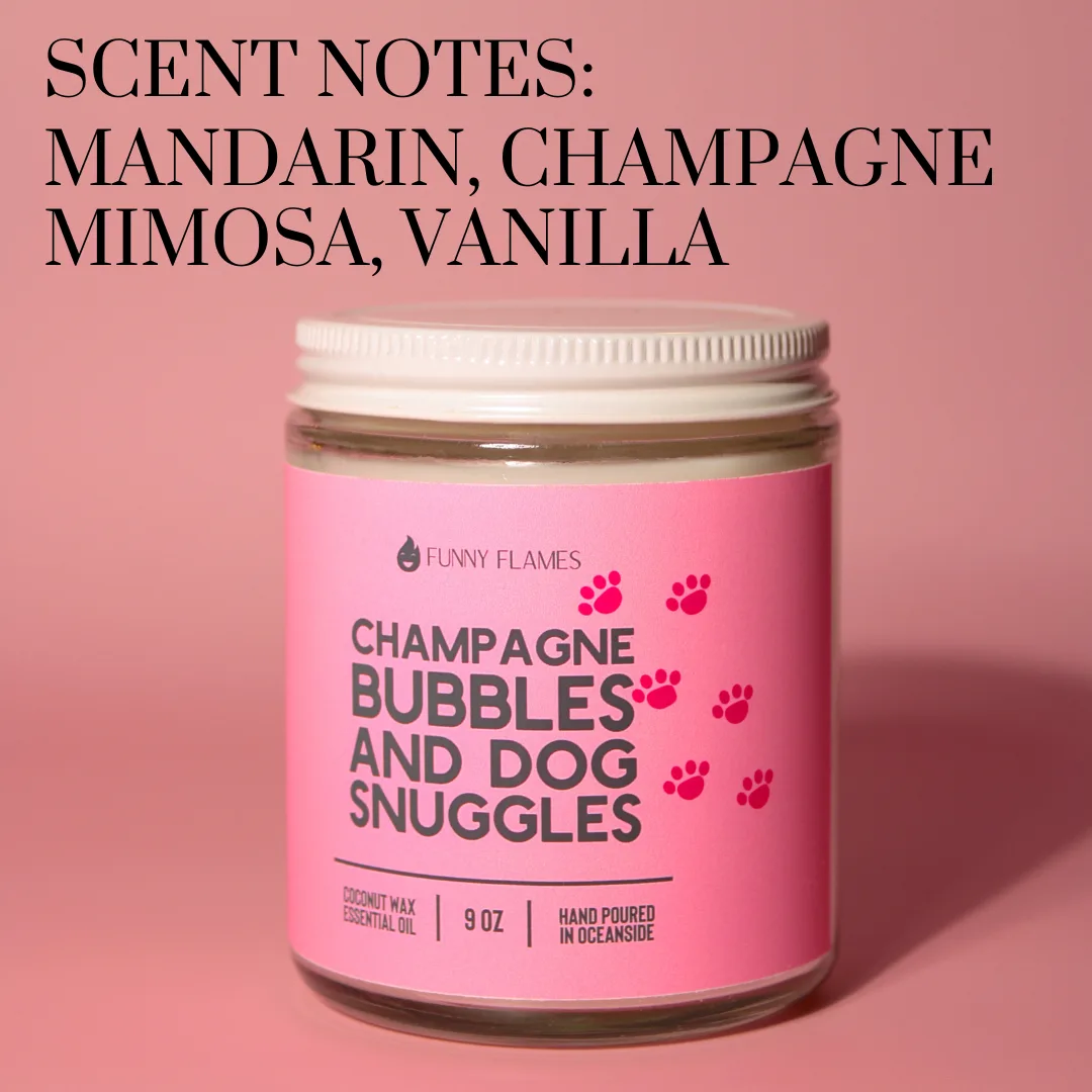 Champagne Bubbles, And Dog Snuggles Funny Flames Candle Co Les Creme