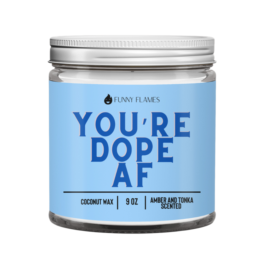 You're Dope AF - Best Friend Gift Candle Funny for him her- Funny Flames Candle Co - Les Creme